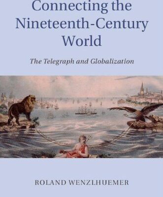 خرید و دانلود نسخه کامل کتاب Connecting the NineteeConnecting the Nineteenth-Century World: The Telegraph and Globalizationnth-Century World: The Telegraph and Globalization –  PDF