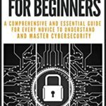 خرید و دانلود نسخه کامل کتاب CYBER SECURITY FOR BEGINNERS:: A COMPREHENSIVE AND ESSENTIAL GUIDE FOR EVERY NOVICE TO UNDERSTAND AND MASTER CYBERSECURITY [2022] –  +  pdf