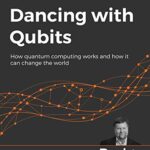 خرید و دانلود نسخه کامل کتاب Dancing with Qubits: How quantum computing works and how it can change the world –  Pdf