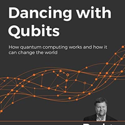 خرید و دانلود نسخه کامل کتاب Dancing with Qubits: How quantum computing works and how it can change the world –  Pdf