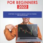 خرید و دانلود نسخه کامل کتاب DAY TRADING FOR BEGINNERS 2022: Everything you need to know to start day trading with profits in 2022 [2022] –  +  pdf