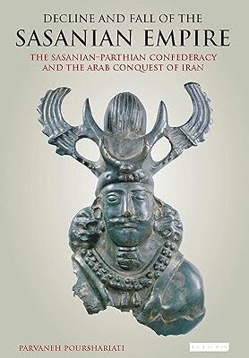 خرید و دانلود نسخه کامل کتاب Decline and Fall of the Sasanian Empire: The Sasanian-Parthian Confederacy and the Arab Conquest of Iran – Pdf