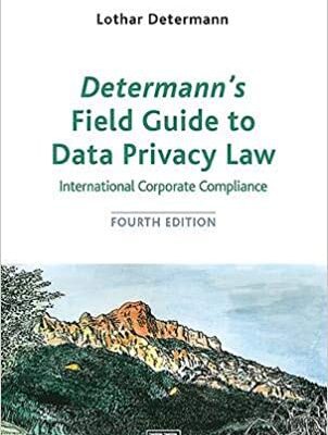 خرید و دانلود نسخه کامل کتاب Determann’s Field Guide to Data Privacy Law: International Corporate Compliance (Elgar Compliance Guides) (4th Edition) [2020] –  PDF