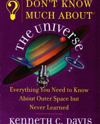 خرید و دانلود نسخه کامل کتاب Don’t Know Much About the Universe: Everything You Need to Know About Outer Space but Never Learned (Don’t Know Much About…) – PDF