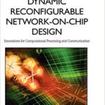 خرید و دانلود نسخه کامل کتاب Dynamic Reconfigurable Network-on-Chip Design:  Innovations for Computational Processing and Communication