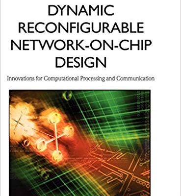 خرید و دانلود نسخه کامل کتاب Dynamic Reconfigurable Network-on-Chip Design: Innovations for Computational Processing and Communication