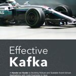 خرید و دانلود نسخه کامل کتاب Effective Kafka: A Hands-On Guide to Building Robust and Scalable Event-Driven Applications with Code Examples in Java –  +  pdf