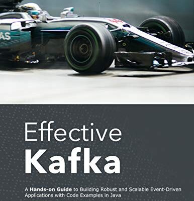 خرید و دانلود نسخه کامل کتاب Effective Kafka: A Hands-On Guide to Building Robust and Scalable Event-Driven Applications with Code Examples in Java – + pdf