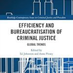 خرید و دانلود نسخه کامل کتاب Efficiency and Bureaucratisation of Criminal Justice: Global Trends (Routledge Contemporary Issues in Criminal Justice and Procedure)  –  PDF