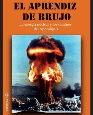 خرید و دانلود نسخه کامل کتاب El aprendiz de brujo. La energia nuclear y los caminos del Apocalipsis (Conjuras nº 25) (Spanish Edition) – + pdf