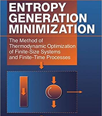 خرید و دانلود نسخه کامل کتاب Entropy Generation Minimization: The Method of Thermodynamic Optimization of Finite-Size Systems and Finite-Time Processes – PDF
