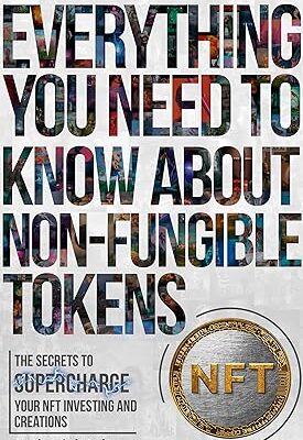 خرید و دانلود نسخه کامل کتاب Everything You Need To Know About Non-Fungible Tokens (NFT): The Secrets To Supercharge Your NFT Investing & Creations – + Pdf