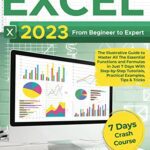 خرید و دانلود نسخه کامل کتاب EXCEL 2023: From Beginner to Expert | The Illustrative Guide to Master All The Essential Functions and Formulas in Just 7 Days With Step-by-Step Tutorials, Practical Examples, Tips & Tricks –  +  Pdf