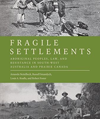 خرید و دانلود نسخه کامل کتاب Fragile Settlements: Ab Peoples, Law, and Resistance in South-West Australia and Prairie Canada (Law and Society)