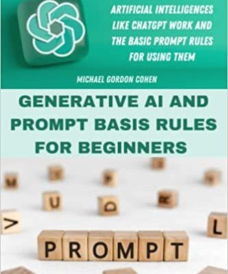 خرید و دانلود نسخه کامل کتاب GENERATIVE AI AND PROMPT BASIS RULES FOR BEGINNERS: How generative artificial intelligences like chatgpt work and the basic prompt rules for using them – Pdf