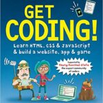 خرید و دانلود نسخه کامل کتاب Get Coding!: Learn HTML, CSS & JavaScript & Build a Website, App & Game