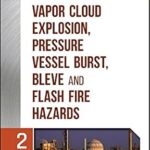 خرید و دانلود نسخه کامل کتاب Guidelines for Vapor Cloud Explosion, Pressure Vessel Burst, BLEVE, and Flash Fire Hazards (2nd Edition) – Pdf