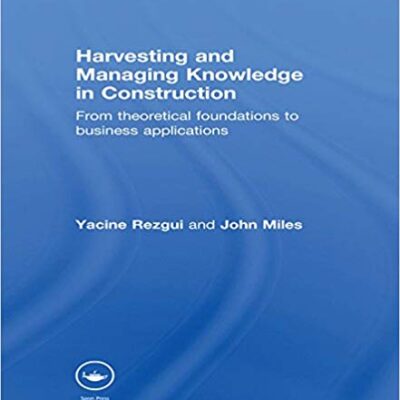 خرید و دانلود نسخه کامل کتاب Harvesting and Managing Knowledge in Construction: From Theoretical Foundations to Business Applications