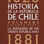 خرید و دانلود نسخه کامل کتاب Historia de la República de Chile La búsqueda de un orden rlicano. 1826- 1881. Volumen 2. Segunda parte (Spanish Edition) eBook[2019] – + pdf