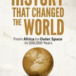 خرید و دانلود نسخه کامل کتاب History That Changed the World: From Africa to Outer Space in 300,000 Years –  +  PDF