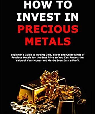 خرید و دانلود نسخه کامل کتاب How to Invest in Precious Metals: Beginner’s Guide to Buying Gold, Silver and Other Kinds of Precious Metals for the Best Price –  +  PDF