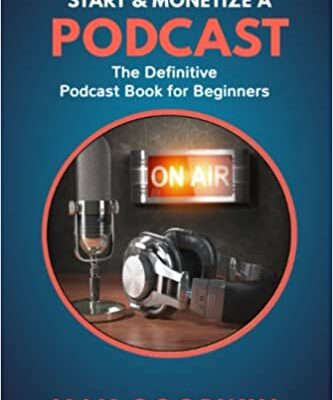 خرید و دانلود نسخه کامل کتاب How To Start And Monetize A Podcast: The Definitive Podcast Book For Beginners (Make Money Online) Paperback – August 10, 2022 – + PDF