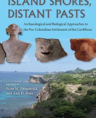 خرید و دانلود نسخه کامل کتاب Island Shores, Distant Pasts: Archaeological and Biological Approaches to the Pre-Columbian Settlement of the Caribbean (Bioarchaeological Interpretations of the Human Past)