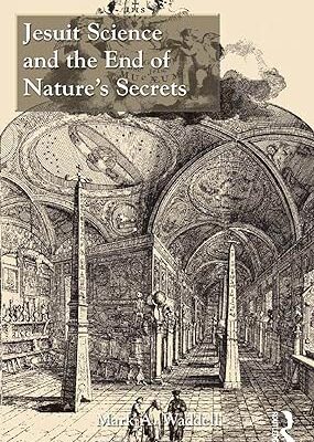 خرید و دانلود نسخه کامل کتاب Jesuit Science and the End of Nature’s Secrets –  Pdf