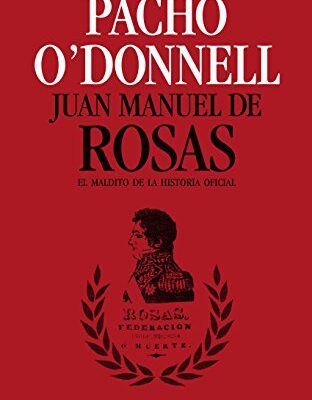خرید و دانلود نسخه کامل کتاب Juan Manuel de Rosas El maldito de la historia oficial (Spanish Edition) – + pdf