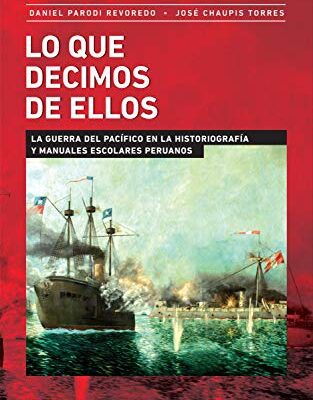 خرید و دانلود نسخه کامل کتاب Lo que decimos de ellos: La Guerra del Pacífico en la historiografía y manuales escolares peruanos (Spanish Edition) –  +  Pdf
