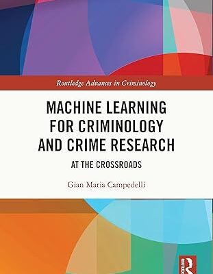 خرید و دانلود نسخه کامل کتاب Machine Learning for Criminology and Crime Research: At the Crossroads (Routledge Advances in Criminology) –  PDF