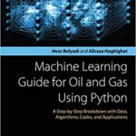 خرید و دانلود نسخه کامل کتاب Machine Learning Guide for Oil and Gas Using Python: A Step-by-Step Breakdown with Data, Algorithms, Codes, and Applications –  Pdf