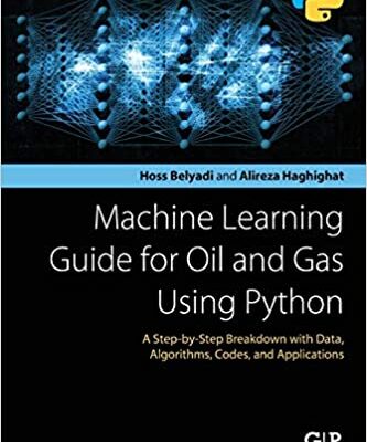خرید و دانلود نسخه کامل کتاب Machine Learning Guide for Oil and Gas Using Python: A Step-by-Step Breakdown with Data, Algorithms, Codes, and Applications – Pdf
