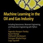 خرید و دانلود نسخه کامل کتاب Machine Learning in the Oil and Gas Industry: Including Geosciences, Reservoir Engineering, and Production Engineering with Python – Pdf