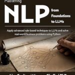خرید و دانلود نسخه کامل کتاب Mastering NLP from Foundations to LLMs: Apply advanced rule-based techniques to LLMs and solve real-world business problems using Python –  +  Pdf