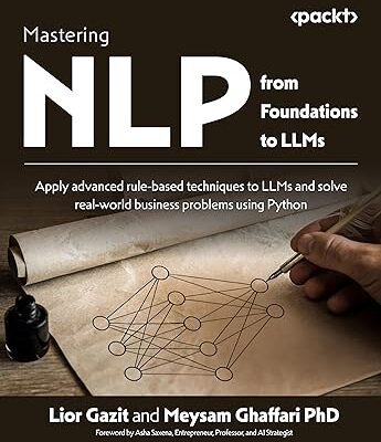 خرید و دانلود نسخه کامل کتاب Mastering NLP from Foundations to LLMs: Apply advanced rule-based techniques to LLMs and solve real-world business problems using Python –  +  Pdf