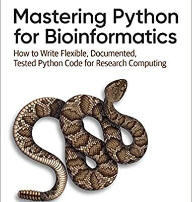 خرید و دانلود نسخه کامل کتاب Mastering Python for Bioinformatics: How to Write Flexible, Documented, Tested Python Code for Research Computing –  Pdf
