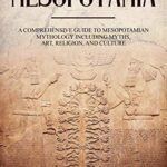خرید و دانلود نسخه کامل کتاب Mesopotamia: A Comprehensive Guide to Mesopotamian Mythology including Myths, Art, Religion, and Culture – + pdf