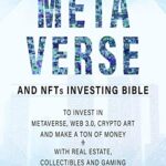 خرید و دانلود نسخه کامل کتاب Metaverse and NFTs Investing Bible: The Complete Guide for Beginners to Invest in Metaverse, Web 3.0, Crypto Art and Make a Ton of Money with Real Estate [2022] –  +  pdf