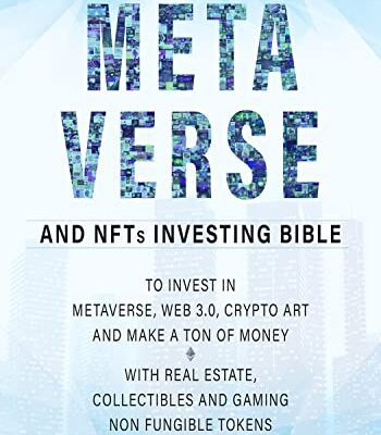 خرید و دانلود نسخه کامل کتاب Metaverse and NFTs Investing Bible: The Complete Guide for Beginners to Invest in Metaverse, Web 3.0, Crypto Art and Make a Ton of Money with Real Estate [2022] –  +  pdf