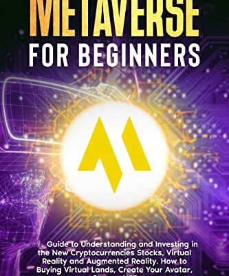 خرید و دانلود نسخه کامل کتاب Metaverse for Beginners: Guide to Understanding and Investing in the New Cryptocurrencies Projects, Virtual Reality and Augmented Reality.[2021] –  +  pdf