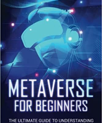 خرید و دانلود نسخه کامل کتاب Metaverse for Beginners: The Ultimate Guide to Understanding and Investing in Web 3.0, NFTs, Crypto Gaming, and Virtual Reality –  +  PDF