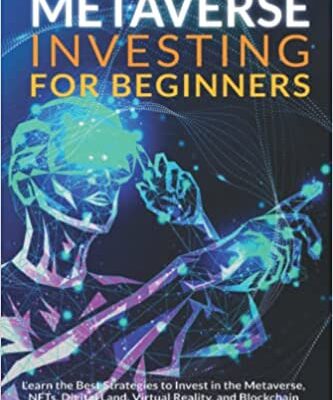 خرید و دانلود نسخه کامل کتاب Metaverse Investing for Beginners: Learn the Best Strategies to Invest in the Metaverse, NFTs, Digital Land, Virtual Reality –  +  PDF