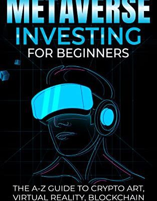 خرید و دانلود نسخه کامل کتاب Metaverse Investing For Beginners:  The A-Z Guide To Crypto Art, Virtual Reality, Blockchain Gaming, Buying And Selling Nfts (Non-Fungible Token)[2022] –  +  pdf