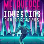 خرید و دانلود نسخه کامل کتاب Metaverse Investing for Beginners: The Ultimate Guide on How to Successfully Invest in Metaverse, Digital Assets, Virtual Land, NFTs –  +  PDF