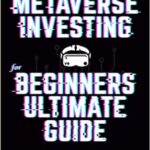 خرید و دانلود نسخه کامل کتاب Metaverse Investing For Beginners Ultimate Guide: Grow Your Wealth with Digital Assets: Discover The Future of Real Estate, NFTs[2022] –  +  pdf