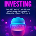 خرید و دانلود نسخه کامل کتاب Metaverse Investing:  How NFTs, Web 3.0, Virtual Land, and Virtual Reality Are Going to Change the World as We Know It[2021] –  +  pdf