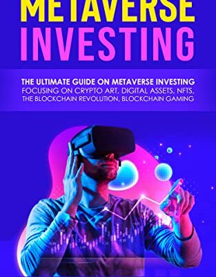 خرید و دانلود نسخه کامل کتاب Metaverse Investing: The Ultimate guide on Metaverse investing focusing on Crypto Art, Digital assets, NFTs, The Blockchain Revolution –  +  PDF