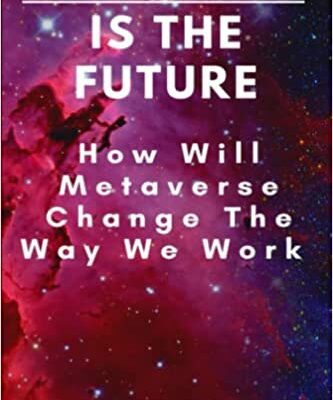 خرید و دانلود نسخه کامل کتاب Metaverse Is The Future:  How Will Metaverse Change The Way We Work[2021] –  +  pdf