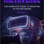 خرید و دانلود نسخه کامل کتاب METAVERSE: THE COMPLETE GUIDE TO INVESTING IN THE METAVERSE : 2 BOOK IN 1 [2022] –  +  pdf